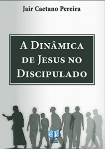 Baixar A Dinâmica de Jesus no Discipulado pdf, epub, eBook