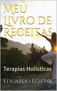 Baixar Meu Livro de Receitas: Terapias Hol&iacute;sticas (Hist&oacute;ria das Terapias e Integra&ccedil;&atilde;o 1) pdf, epub, eBook