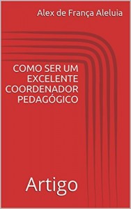 Baixar COMO SER UM EXCELENTE COORDENADOR PEDAGÓGICO: Artigo pdf, epub, eBook