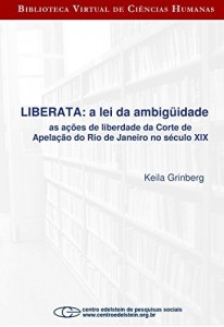 Baixar Liberata – a lei da ambig&uuml;idade as a&ccedil;&otilde;es de liberdade da Corte de Apela&ccedil;&atilde;o do Rio de Janeiro no s&eacute;culo XI pdf, epub, eBook