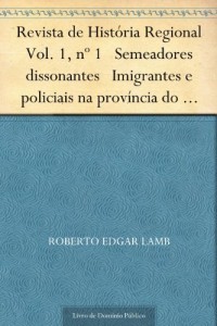 Baixar Revista de Hist&oacute;ria Regional Vol. 1, n&ordm; 1 Semeadores dissonantes Imigrantes e policiais na prov&iacute;ncia do Paran&aacute;… pdf, epub, eBook