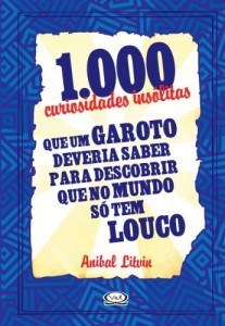 Baixar 1.000 curiosidades insólitas que um garoto deveria saber para descobrir que no mundo só tem louco pdf, epub, eBook