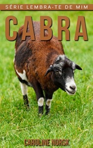 Baixar Cabra: Fotos Incríveis e Factos Divertidos sobre Cabra para Crianças (Série Lembra-Te De Mim) pdf, epub, eBook