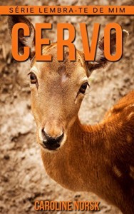 Baixar Cervo: Fotos Incríveis e Factos Divertidos sobre Cervo para Crianças (Série Lembra-Te De Mim) pdf, epub, eBook