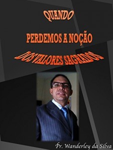Baixar QUANDO PERDEMOS A NOÇÃO DOS VALORES SAGRADOS pdf, epub, eBook