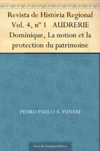 Baixar Revista de Hist&oacute;ria Regional Vol. 4 n&ordm; 1 AUDRERIE Dominique La notion et la protection du patrimoine pdf, epub, eBook