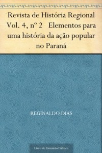 Baixar Revista de Hist&oacute;ria Regional Vol. 4, n&ordm; 2 Elementos para uma hist&oacute;ria da a&ccedil;&atilde;o popular no Paran&aacute; pdf, epub, eBook