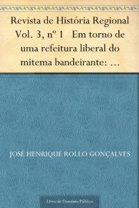 Baixar Revista de Hist&oacute;ria Regional Vol. 3 n&ordm; 1 Em torno de uma refeitura liberal do mitema bandeirante: Pierre Monbeig… pdf, epub, eBook