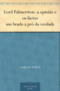 Baixar Lord Palmerston: a opinião e os factos um brado a pró da verdade pdf, epub, eBook