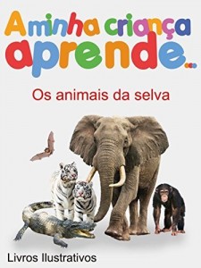 Baixar A Minha Criança Aprende Os animais da selva: Livros Ilustrados Os animais da selva pdf, epub, eBook