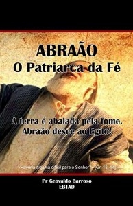 Baixar Abraão – O Patriarca da Fé: A terra é abalada pela fome – Abraão desce ao Egito pdf, epub, eBook