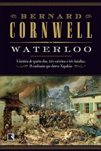 Baixar Waterloo: A hist&oacute;ria de quatro dias, tr&ecirc;s ex&eacute;rcitos e tr&ecirc;s batalhas. O confronto que deteve Napole&atilde;o pdf, epub, eBook