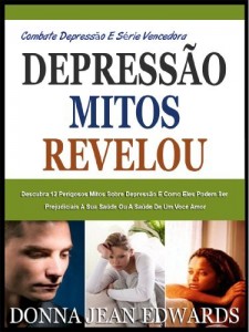 Baixar DEPRESSÃO MITOS REVELADOS: Descubra Os 12 Perigosos Mitos Sobre Depressão E Como Eles Podem Ser Prejudiciais A Sua Saúde Ou A Saúde De Alguém Que Você Ama (Combate Depressão E Série Vencedora) pdf, epub, eBook