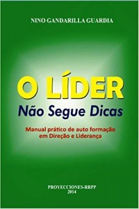 Baixar O LÍDER NÃO SEGUE DICAS: Manual prático de auto formação em Direção e Liderança pdf, epub, eBook