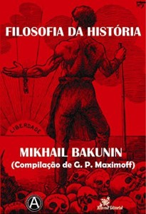 Baixar Filosofia da História – Mikhail Bakunin (Compilação de G. P. Maximoff) pdf, epub, eBook