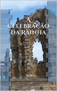 Baixar A Celebração da Rainha pdf, epub, eBook