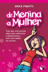 Baixar De Menina a Mulher: Tudo que voc&ecirc; precisa saber para sobreviver &agrave; adolesc&ecirc;ncia e virar uma mulher de sucesso pdf, epub, eBook