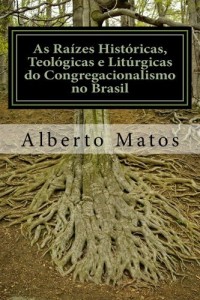 Baixar As ra&iacute;zes hist&oacute;ricas, teol&oacute;gicas e lit&uacute;rgicas do Congregacionalismo no Brasil pdf, epub, eBook