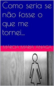 Baixar Como seria se n&atilde;o fosse o que me tornei…: A Mulher do S&eacute;culo XXI pdf, epub, eBook