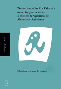 Baixar ‘Nosso Remédio É a Palavra’: uma etnografia sobre o modelo terapêutico de Alcoólicos Anônimos pdf, epub, eBook