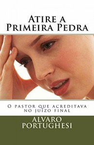 Baixar Atire a Primeira Pedra: O pastor que acreditava no juízo final pdf, epub, eBook