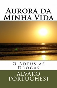 Baixar Aurora da Minha Vida: O Adeus as drogas pdf, epub, eBook