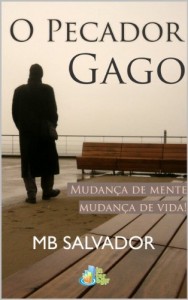 Baixar O Pecador Gago: Mudan&ccedil;a de Mente. Mudan&ccedil;a de Vida. pdf, epub, eBook
