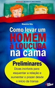 Baixar Como levar um homem &agrave; loucura na cama: Preliminares pdf, epub, eBook