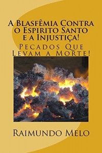 Baixar A Blasfêmia Contra o Espirito Santo e a Injustiça! (Pecados Que Levam a Morte! Livro 1) pdf, epub, eBook