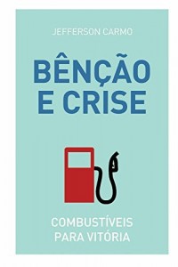 Baixar Bênção e Crise: Combustíveis para vitória pdf, epub, eBook