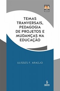 Baixar Temas transversais, pedagogia de projetos e mudan&ccedil;as na educa&ccedil;&atilde;o pdf, epub, eBook