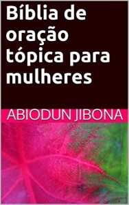Baixar Bíblia de oração tópica para mulheres pdf, epub, eBook