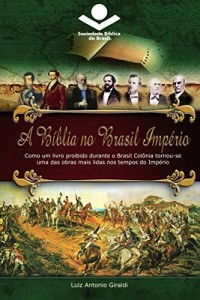 Baixar A B&iacute;blia no Brasil Imp&eacute;rio: Como um livro proibido durante o Brasil Col&ocirc;nia tornou-se uma das obras mais lidas… pdf, epub, eBook