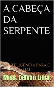 Baixar A CABEÇA DA SERPENTE: A INTELIGÊNCIA PARA O MAL pdf, epub, eBook