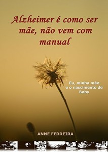 Baixar Alzheimer é como ser mãe, não vem com manual: eu, minha mãe e o nascimento de Baby pdf, epub, eBook