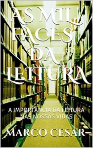 Baixar AS MIL FACES DA LEITURA: A IMPORTÂNCIA DA LEITURA NAS NOSSAS VIDAS (Desenvolva o Hábito a Leitura e Aumente sua Inteligencia Livro 4) pdf, epub, eBook