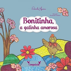 Baixar BONITINHA A GALINHA AMOROSA: COMPAIX&Atilde;O (AS 7 VIRTUDES – HIST&Oacute;RIAS DO RANCHINHO DO GAVI&Atilde;O Livro 1) pdf, epub, eBook
