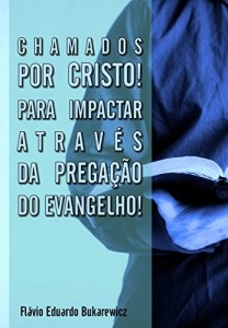 Baixar Chamados por Cristo! Para impactar através da pregação do Evangelho! pdf, epub, eBook