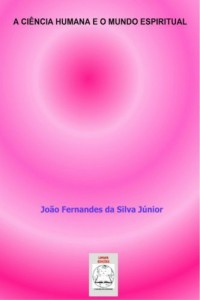 Baixar A CIÊNCIA HUMANA E O MUNDO ESPIRITUAL pdf, epub, eBook