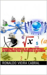 Baixar APRENDIZAGEM COLABORATIVA EM AMBIENTES VIRTUAIS E AS POSSIBILIDADES PARA OS PROFESSORES DE MATEMÁTICA pdf, epub, eBook