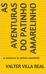 Baixar as aventuras do patinho amarelinho: as aventuras do patinho amarelinho pdf, epub, eBook