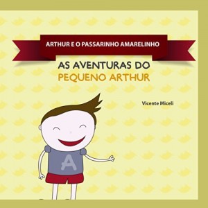 Baixar ARTHUR E O PASSARINHO  AMARELINHO: 3 (AS AVENTURAS DO PEQUENO ARTHUR) pdf, epub, eBook