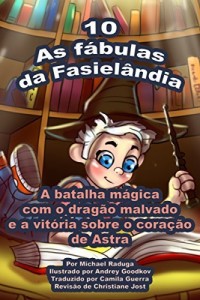 Baixar As f&aacute;bulas da Fasiel&acirc;ndia – 10: A batalha m&aacute;gica com o drag&atilde;o malvado e a vit&oacute;ria sobre o cora&ccedil;&atilde;o de Astra pdf, epub, eBook