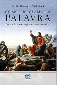 Baixar Como proclamar a palavra: Orienta&ccedil;&otilde;es e t&eacute;cnicas para leitores e animadores pdf, epub, eBook