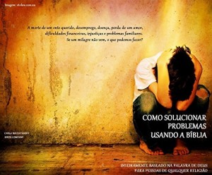 Baixar Como Solucionar Problemas Usando a Bíblia: Inteiramente baseado na Palavra de Deus para pessoas de qualquer religião pdf, epub, eBook