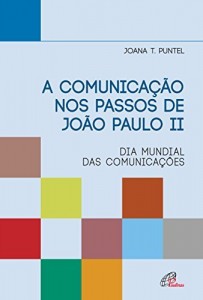Baixar A comunicação nos passos de João Paulo II pdf, epub, eBook