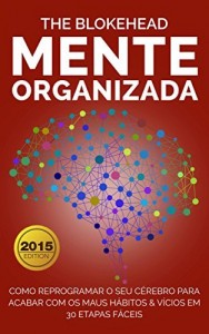 Baixar Mente Organizada: Como reprogramar o seu c&eacute;rebro para acabar com os maus H&aacute;bitos & V&iacute;cios pdf, epub, eBook