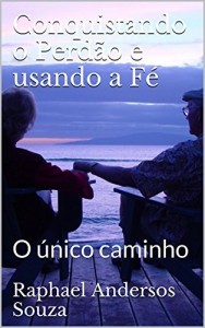 Baixar Conquistando o Perdão e usando a Fé: O único caminho pdf, epub, eBook
