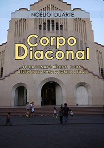 Baixar Corpo Diaconal – O diaconato bíblico e sua relevância para a igreja atual pdf, epub, eBook