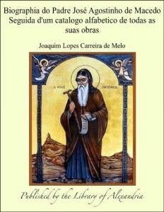Baixar Biographia do Padre Josæ Agostinho de Macedo Seguida d”um catalogo alfabetico de todas as suas obras pdf, epub, eBook